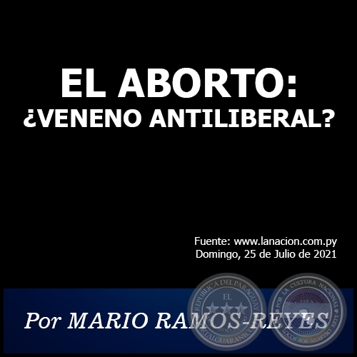 EL ABORTO: ¿VENENO ANTILIBERAL? - Por MARIO RAMOS-REYES - Domingo, 25 de Julio de 2021